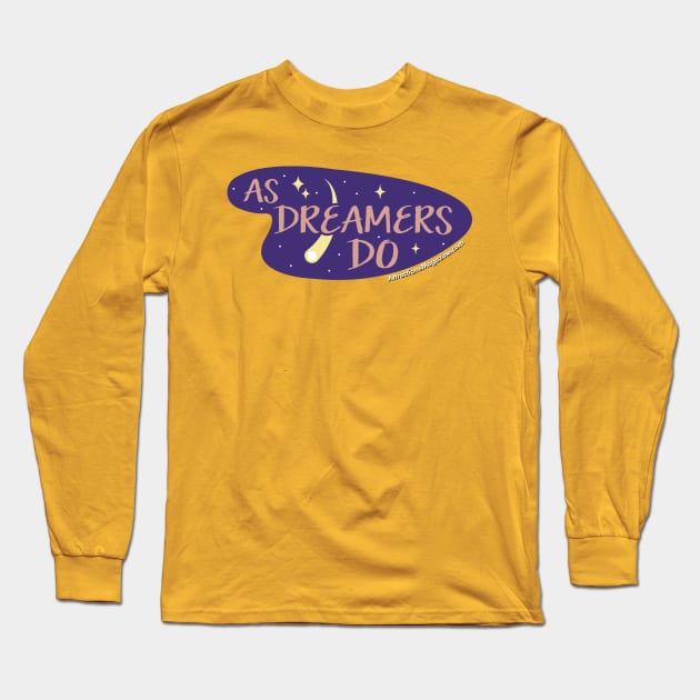 As Dreamers Do Long Sleeve T-Shirt by AttractionsMagazine